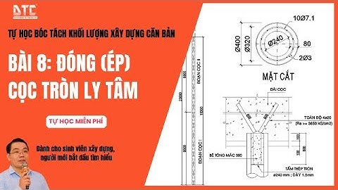 Bài 8: Bóc tách khối lượng đóng ép cọc tròn ly tâm| Th.S Mai Bá Nhẫn| DTC