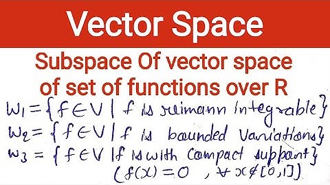 17. Subspace of vector space of functions | reimann integral | bounded variations | compact supports