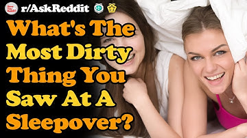 Whats The Most Horrible Thing You Saw At A Sleepover Story? r/AskReddit (NSFW)