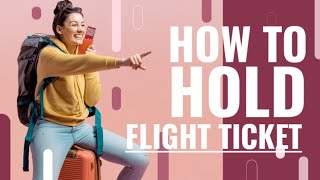How do I put my flight ticket on hold?