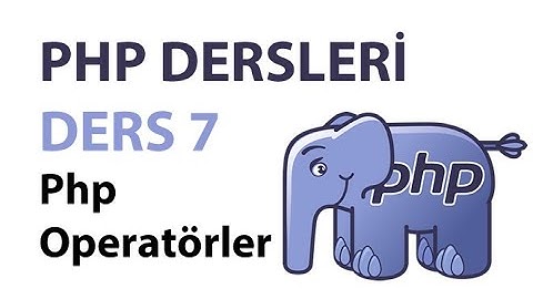 Php Dersleri - Ders 7: Php Operatörler