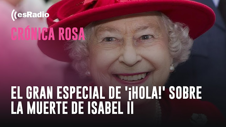 Crónica Rosa: El gran especial de '¡Hola!' sobre la muerte de Isabel II