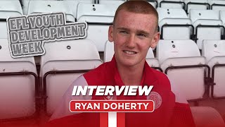 Ryan Doherty On His Academy Journey, Pro Deal First Team Experience Efl Youth Development Week