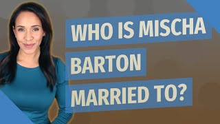 Famous Who is Mischa Barton married to? Profile