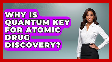 Why Is Quantum Key For Atomic Drug Discovery? - Quantum Tech Explained