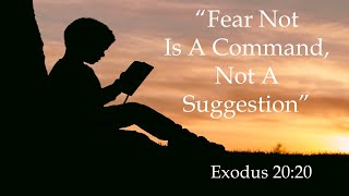 "Fear Not" Is A Command Not A Suggestion