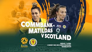 CommBank Matildas v Scotland | International Friendly