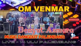 DENYUT ASMARA - OM VENMAR MUSIC DANGDUT - LIVE 14 ULU PALEMBANG
