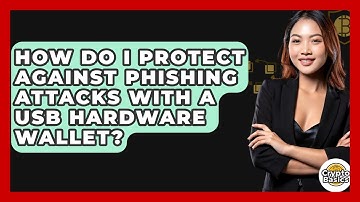 How Do I Protect Against Phishing Attacks With A USB Hardware Wallet? - CryptoBasics360.com
