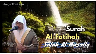 Bacaan Quran terindah | Very Soft Recitation | Surah Al-Fatihah | Salah Al Musally