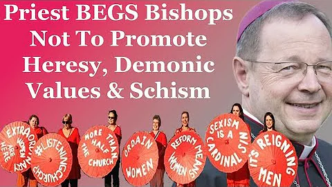 Priest BEGS Bishops Not To Promote Heresy, Demonic...