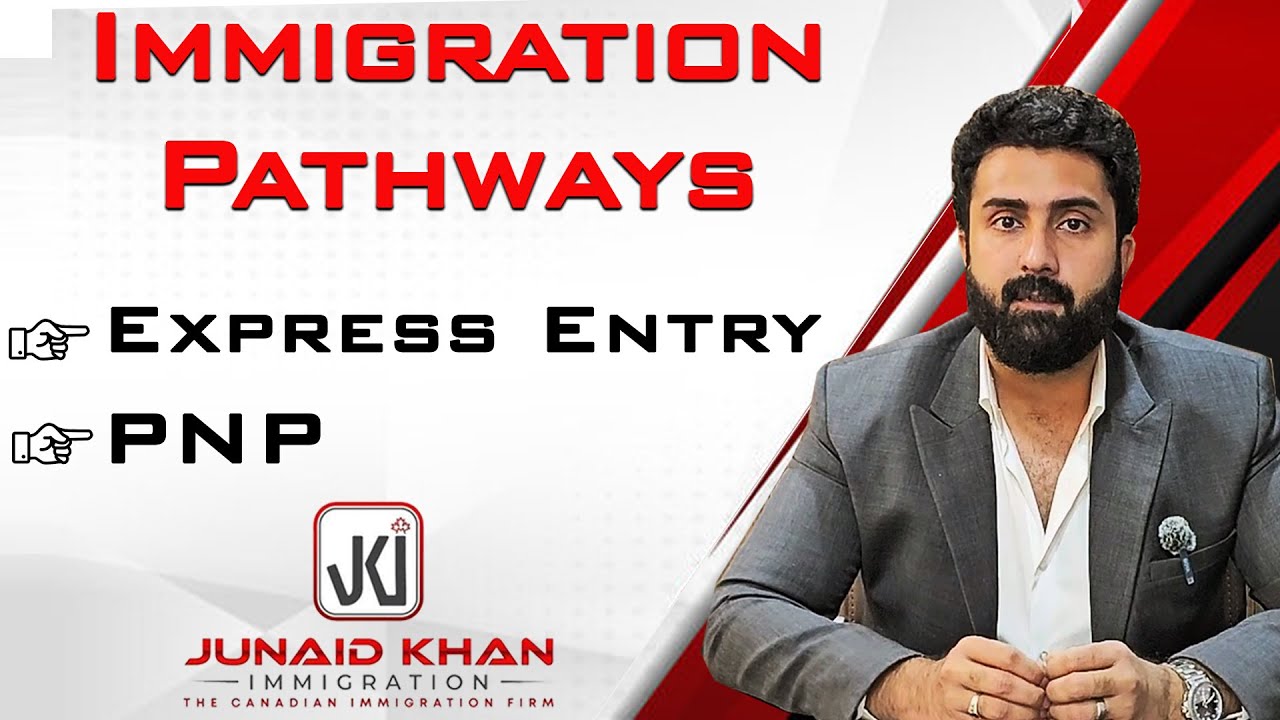 Immigration Pathways through Express Entry & PNP || Junaid Khan || JK Immigration