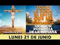 ORACIÓN DE LA MAÑANA DE HOY LUNES 21 DE JUNIO | TODO LO PUEDO EN CRISTO QUE ME FORTALECE