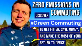 How I reduced Commuting Emissions to 0 - Green Commuting: get fitter & save money on back to office