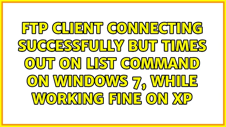 FTP client connecting successfully but times out on LIST command on Windows 7, while working...