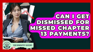 Can I Get Dismissed For Missed Chapter 13 Payments? - Your Bankruptcy Advisors