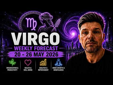 Virgo - Weekly Forecast 20 - 26 May 2026