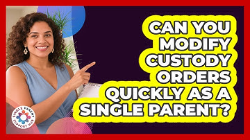 Can You Modify Custody Orders Quickly As A Single Parent? - Single Parent Support Hub
