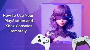 How to Use Your PlayStation and Xbox Consoles Remotely everywhere and with accessibility