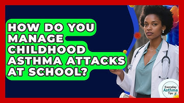How Do You Manage Childhood Asthma Attacks At School? - Everyday Asthma Tips