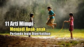 11 Arti Mimpi Menjadi Anak-anak, Pertanda Ingin Diperhatikan