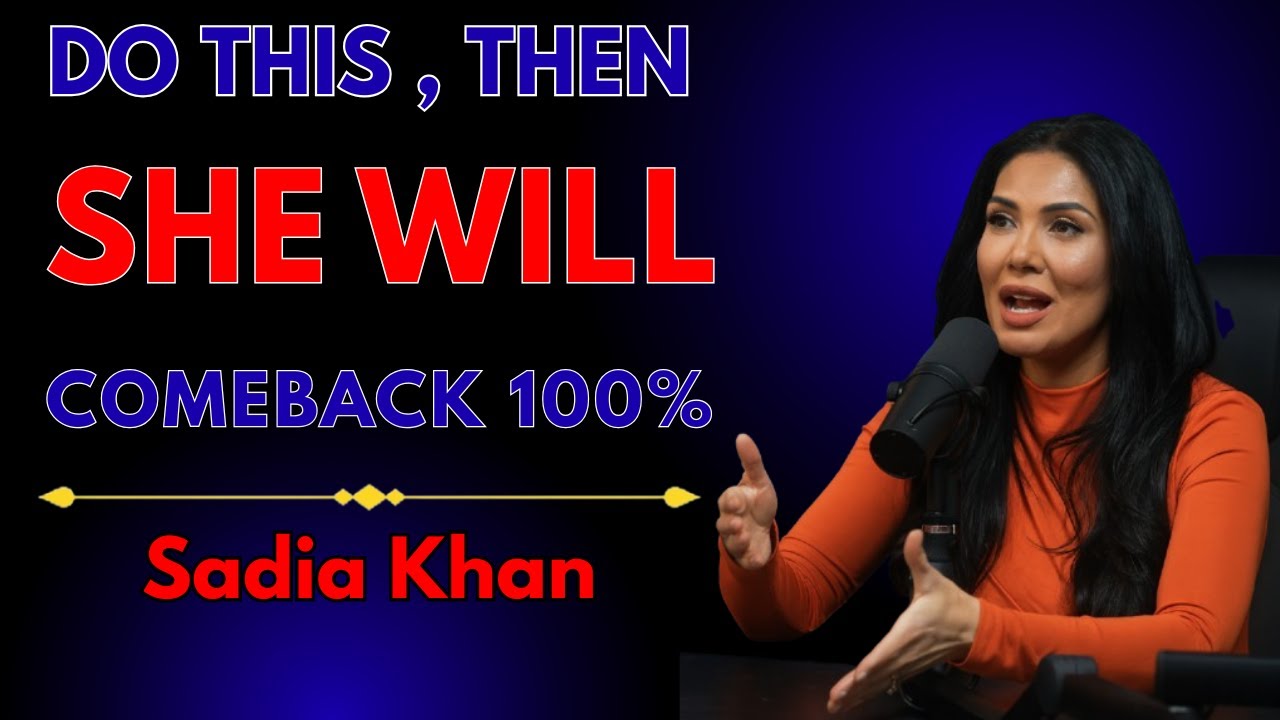 She Will Comeback 100% — Act Like This & She Won’t Be Able to Let You Go - Sadia Khan