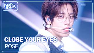POSE - CLOSE YOUR EYES 클로즈 유어 아이즈 [Music Bank] | KBS WORLD TV 260424