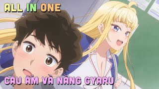 ALL IN ONE ' Cậu Ấm Phải Lòng Cô Nàng Gyaru ' I Tóm Tắt Anime | Teny Sempai