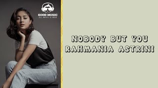 NOBODY BUT YOU - RAHMANIA ASTRINI │ LIRIK