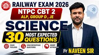 Railway Exam 2026 Science | NTPC CBT 2, ALP, Group D, JE | 30 Most Expected Questions | Naveen Sir