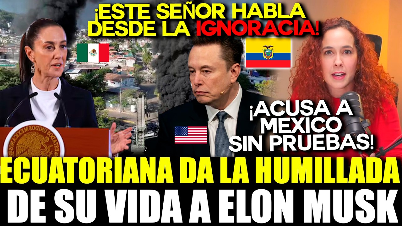 ¡ECUATORIANA DESTROZA A ELON MUSK POR ATACAR A MÉXICO!: “NO CONOCE NADA DEL N4RCO