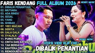 FARIS KENDANG FULL ALBUM 2026 🎵DI BALIK PENANTIAN🎵MUTIARA🎵ADA RINDU🎵SESAL🎵YANG🎵GHIBAH🎵1001 M1C1M🎵