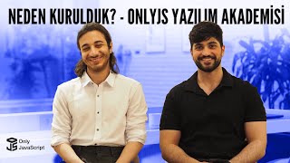 Neden Kurulduk?  OnlyJS Yazılım Akademisi