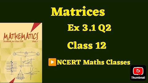 Class 12 Ex 3.1 Q2 Math | Matrices | Q2 Ex 3.1 Class 12 math | Ex 3.1 Q2 Class12 Math |
