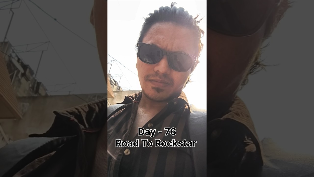 Day - 76 Road To Rockstar 