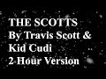 The Scotts By Travis Scott &amp; Kid Cudi 2 Hour Version