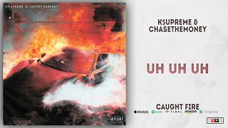 Kupreme & Chasethemoney - Uh Uh Uh Caught Fire