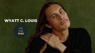 Wyatt C  Louis is On The Rise