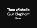 Thee Michelle Gun Elephant - Lizard