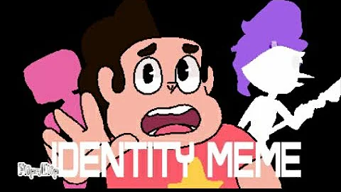 Steven Universe || Identities Meme
