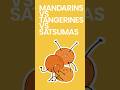 Mandarins vs Tangerines vs Satsumas #shorts