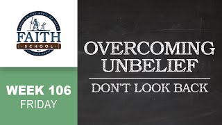 Friday - Overcoming Unbelief, Don't Look Back