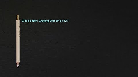 Globalisation: Growing Economies 4.1.1 (A-Level Business)