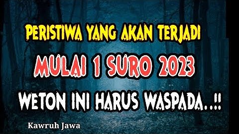 Peristiwa Yang Terjadi Mulai 1 Suro Tahun 2023 Dan Weton Yang Harus Waspada
