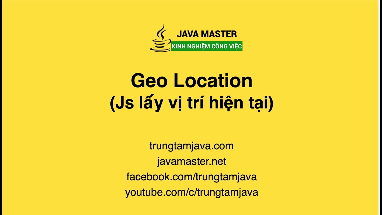 JavaScript 36 - Js Geo Location (Lấy vị trí hiện tại) cho bản đồ ...