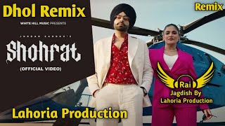 Shohrat Dhol Remix Jordan Sandhu Ft Rai Jagdish By Lahoria Production New Punjabi Song Dhol Mix 2023