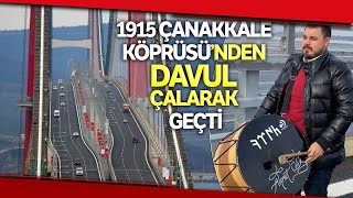 1915 Çanakkale Köprüsü’nden Davul Çalıp Türkü Söyleyerek Geçti