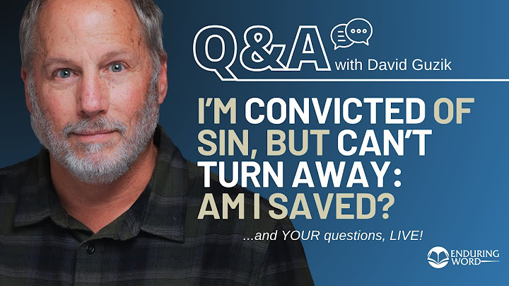 I’m Convicted of Sin, but Can’t Turn Away: Am I Saved? LIVE Q&A w/ David Guzik for 6/26/25