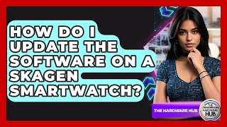How Do I Update The Software On A Skagen Smartwatch? - The Hardware Hub screenshot 4