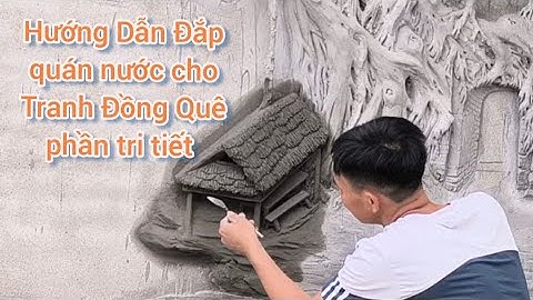 Hướng dẫn đắp quán nước trong tranh đồng quê phần tri tiết, Tranh đắp nổi đồng quê đẹp
